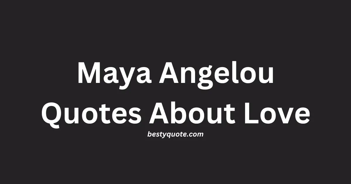 Maya Angelou Quotes About Love